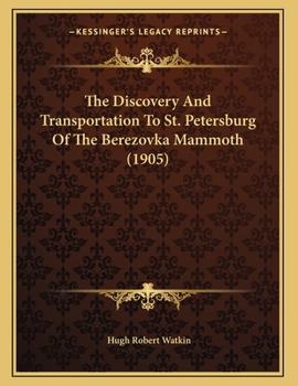 The Discovery And Transportation To St. Petersburg Of The Berezovka Mammoth