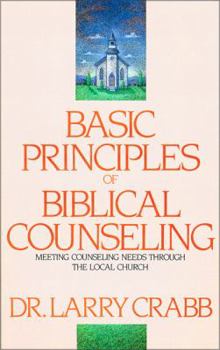 Paperback Basic Principles of Biblical Counseling: Meeting Counseling Needs Through the Local Church Book