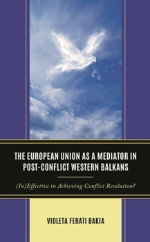 The European Union as a Mediator in Post-Conflict Western Balkans: (In)Effective in Achieving Conflict Resolution?