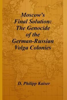 Paperback Moscow's Final Solution: The Genocide of the German-Russian Volga Colonies Book