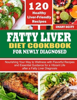 Paperback Fatty Liver Diet Cookbook for Newly Diagnosed: Nourishing Your Way to Wellness with Flavorful Recipes and Essential Guidance for a Vibrant Life after Book