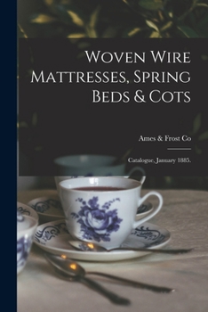 Paperback Woven Wire Mattresses, Spring Beds & Cots: Catalogue, January 1885. Book