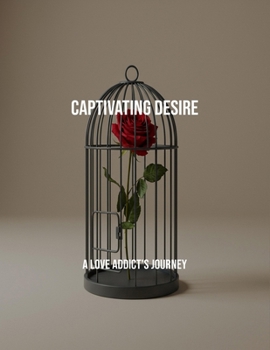 Paperback Captivating Desire: A Love Addict'S Journey Book