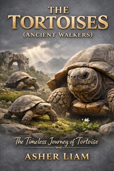 Paperback The Tortoises ( Ancient Walkers ): The Timeless Journey of tortoise Book