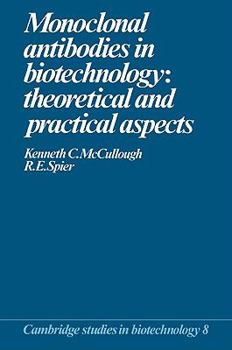 Monoclonal Antibodies in Biotechnology: Theoretical and Practical Aspects (Cambridge Studies in Biotechnology) - Book  of the Cambridge Studies in Biotechnology