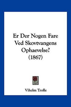 Paperback Er Der Nogen Fare Ved Skovtvangens Ophaevelse? (1867) [Chinese] Book