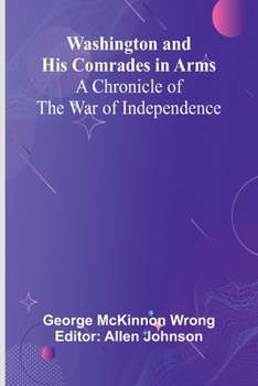 Paperback Washington And His Comrades In Arms: A Chronicle Of The War Of Independence Book
