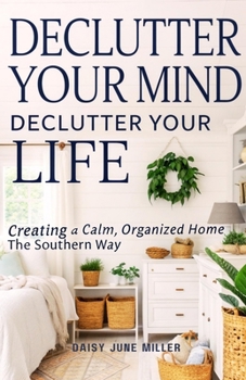 Paperback Declutter Your Mind, Declutter Your Life: Creating a Calm, Organized Home the Southern Way [Spanish] Book