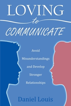 Paperback Loving to Communicate: Avoid Misunderstandings and Develop Stronger Relationships Book