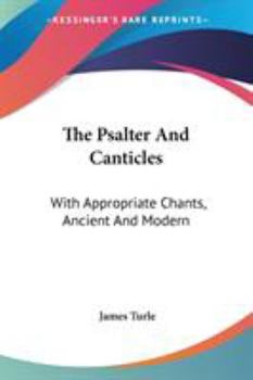 Paperback The Psalter And Canticles: With Appropriate Chants, Ancient And Modern Book