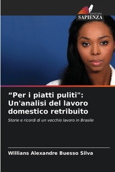 "Per i piatti puliti": Un'analisi del lavoro domestico retribuito (Italian Edition)