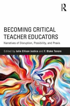 Paperback Becoming Critical Teacher Educators: Narratives of Disruption, Possibility, and Praxis Book