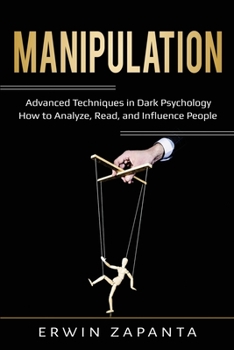 Paperback Manipulation: Advanced Techniques in Dark Psychology - How to Analyze, Read, and Influence People Book