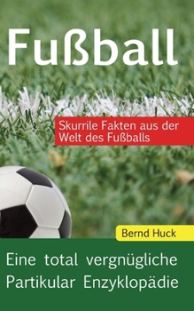 Paperback Fußball: Eine total vergnügliche Partikular Enzyklopädie [German] Book