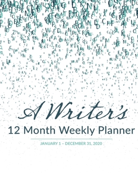 Writer’s 12 Month Weekly Planner: January 1 - December 31, 2020