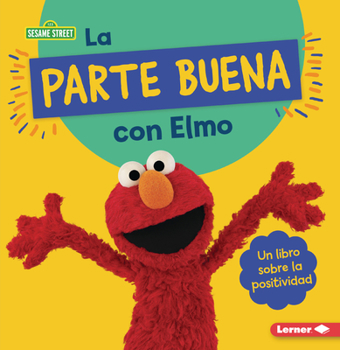 Paperback La Parte Buena Con Elmo (Looking on the Bright Side with Elmo): Un Libro Sobre La Positividad (a Book about Positivity) [Spanish] Book