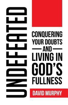 Paperback Undefeated: Conquering Your Doubts and Living in God's Fullness Book