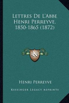 Paperback Lettres De L'Abbe Henri Perreyve, 1850-1865 (1872) [French] Book