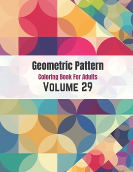 Paperback Geometric Pattern Coloring Book For Adults Volume 29: Abstract Texture Colorful Geometric Background. Adult Coloring Book Geometric Patterns. Geometri Book