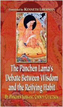 Hardcover The Panchen Lama's Debate Between Wisdom and the Reifying Habit By Panchen Lobsang Chokyi Gyaltsen Book