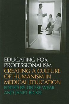 Paperback Educating for Professionalism: Creating a Culture of Humanism in Medical Education Book