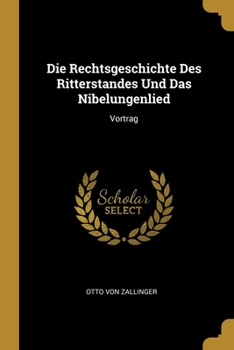 Paperback Die Rechtsgeschichte Des Ritterstandes Und Das Nibelungenlied: Vortrag [German] Book