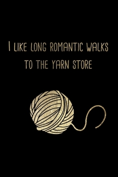 I like long romantic walks to the yarn store: ClassIc Ruled Lined | 120 Pages | 6x9 inch | Yarn Craft Humor