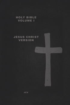 Hardcover HOLY BIBLE Volume I: Jesus Christ Version Creation & Earth Rebirthed Book