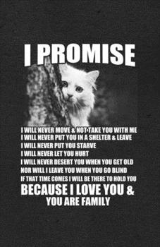 Paperback I Promise I Will Never Move Not Take You with Me Shelter Leave Because I Love You You Are Family A5 Lined Notebook: Funny Sayings Cat Blank Journal Fo Book