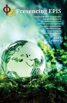 Presencing EPIS Journal 2017: Presencing EPIS is a scientific journal dedicated to the dialectical process between and amongst the discourses of ... Psychoanalysis , and Critical Theory