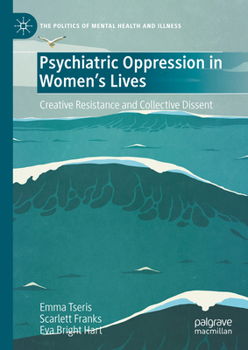 Hardcover Psychiatric Oppression in Women's Lives: Creative Resistance and Collective Dissent Book