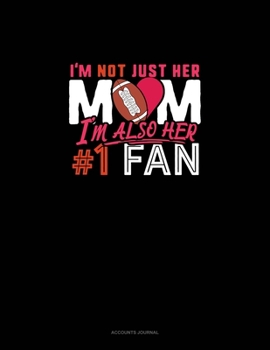 I'm Not Just Her Mom I'm Also Her #1 Fan: Accounts Journal