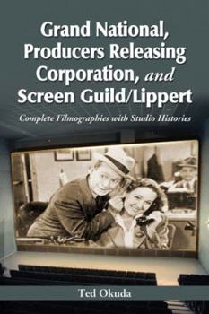 Paperback Grand National, Producers Releasing Corporation, and Screen Guild/Lippert: Complete Filmographies with Studio Histories Book