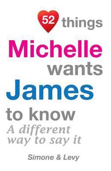 Paperback 52 Things Michelle Wants James To Know: A Different Way To Say It Book