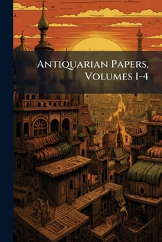 Paperback Antiquarian Papers, Volumes 1-4 Book