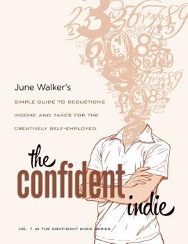 Paperback The Confident Indie: A Simple Guide to Deductions, Income and Taxes for the Creatively Self-Employed Book