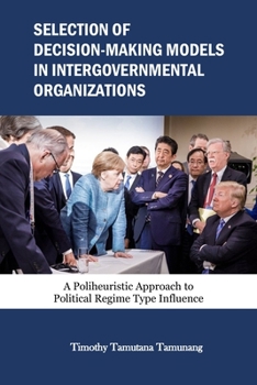 Paperback Selection of Decision-Making Models in Intergovernmental Organizations: A Poliheuristic Approach to Political Regime Type Influence Book