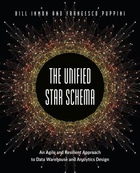 Paperback The Unified Star Schema: An Agile and Resilient Approach to Data Warehouse and Analytics Design Book