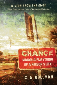 Paperback Chance Makes a Plaything of a Person's Life: A View from the Edge: Edgy Observations from a Wandering Underdog Book