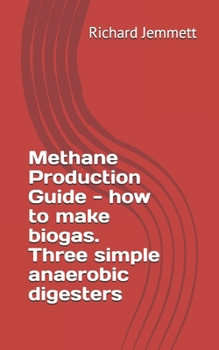 Paperback Methane Production Guide - how to make biogas. Three simple anaerobic digesters Book