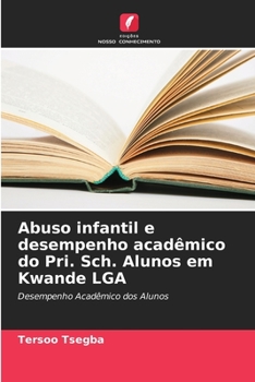 Paperback Abuso infantil e desempenho acadêmico do Pri. Sch. Alunos em Kwande LGA [Portuguese] Book