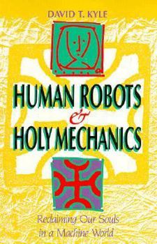 Paperback Human Robots and Holy Mechanics: Reclaiming Our Souls in a Machine World Book