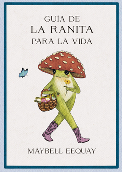 Guía de la Ranita Para La Vida (Little Frog´s Guid to Life Spanish Edition)