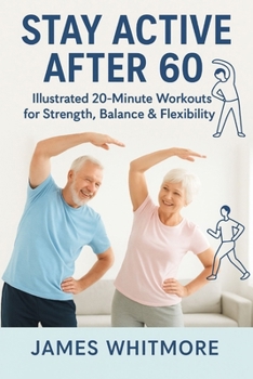 Paperback Stay Active After 60: Illustrated 20- minutes workouts for strength Balance & flexibility Book
