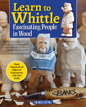 Paperback Learn to Whittle Fascinating People in Wood: Make Hundreds of Different Expressions with One Knife Book