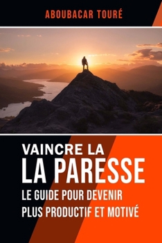 Paperback Vaincre La Paresse: Le guide pour devenir plus productif et motivé [French] Book