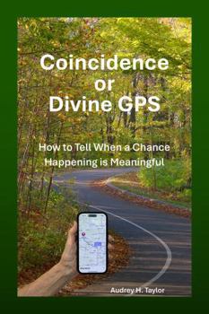 Coincidence or Divine GPS: How to Tell When a Chance Happening is Meaningful