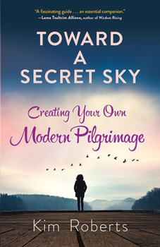 Paperback Toward a Secret Sky: Creating Your Own Modern Pilgrimage Book