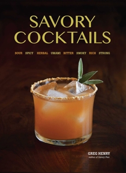 Paperback Savory Cocktails: Sour, Spicy, Herbal, Umami, Bitter, Smoky, Rich, Strong Book