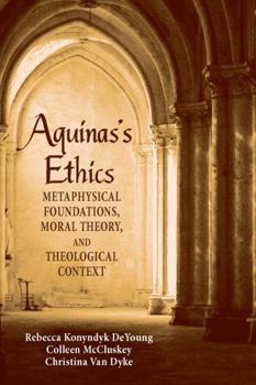 Paperback Aguinas's Ethics: Metaphysical Foundations, Moral Theory, and Theological Context Book
